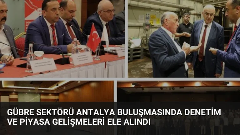 Gübre Sektörü Antalya Buluşmasında Denetim ve Piyasa Gelişmeleri Ele Alındı