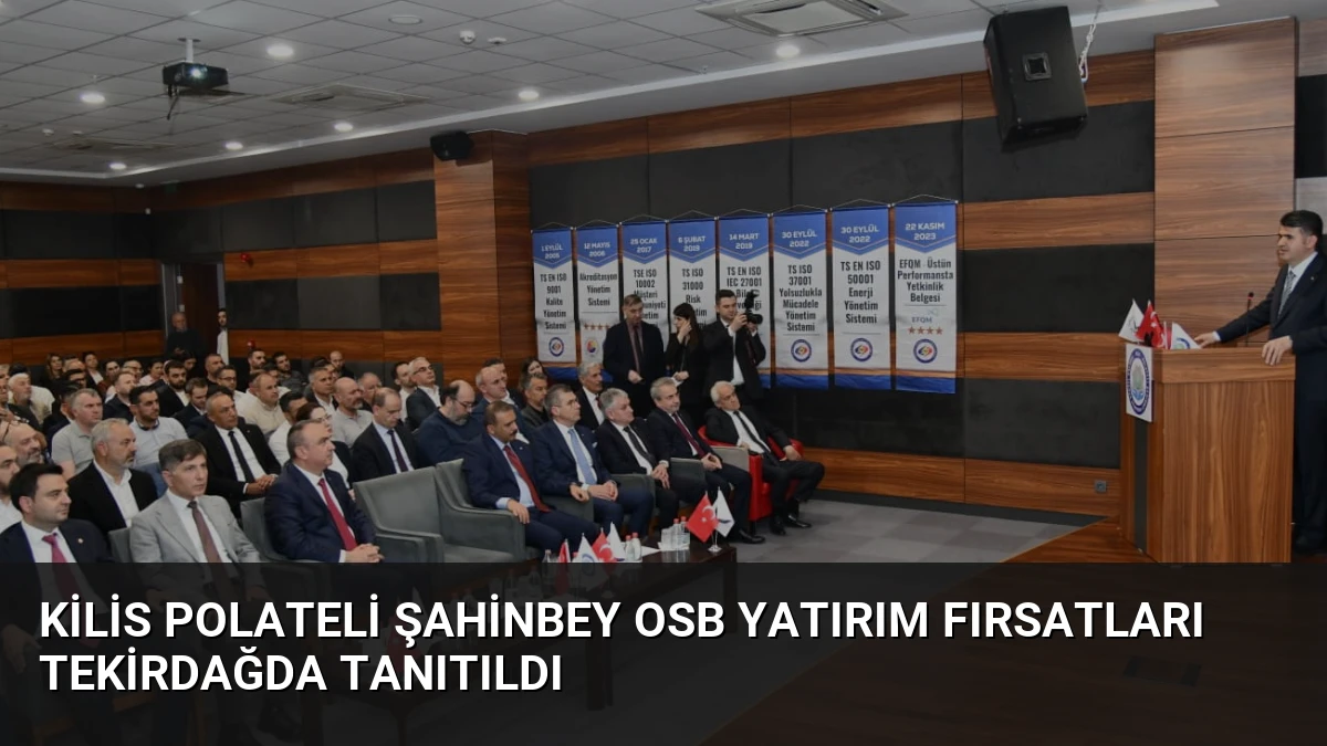 Kilis Polateli Şahinbey OSB Yatırım Fırsatları Tekirdağda Tanıtıldı