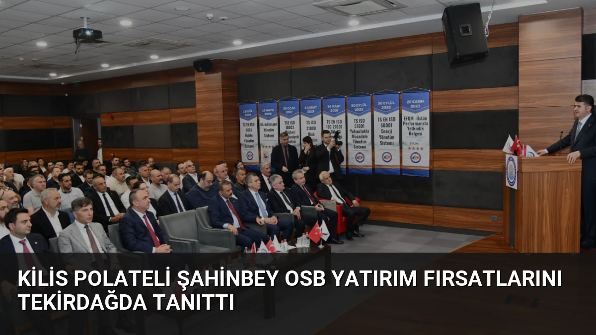 Kilis Polateli Şahinbey OSB yatırım fırsatlarını Tekirdağda tanıttı