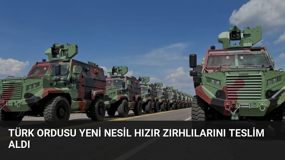 Türk Ordusu Yeni Nesil HIZIR Zırhlılarını Teslim Aldı