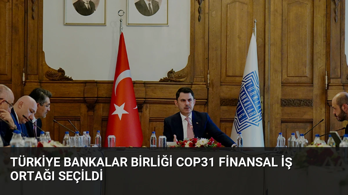 Türkiye Bankalar Birliği COP31 Finansal İş Ortağı Seçildi