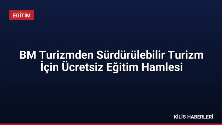 BM Turizmden Sürdürülebilir Turizm İçin Ücretsiz Eğitim Hamlesi