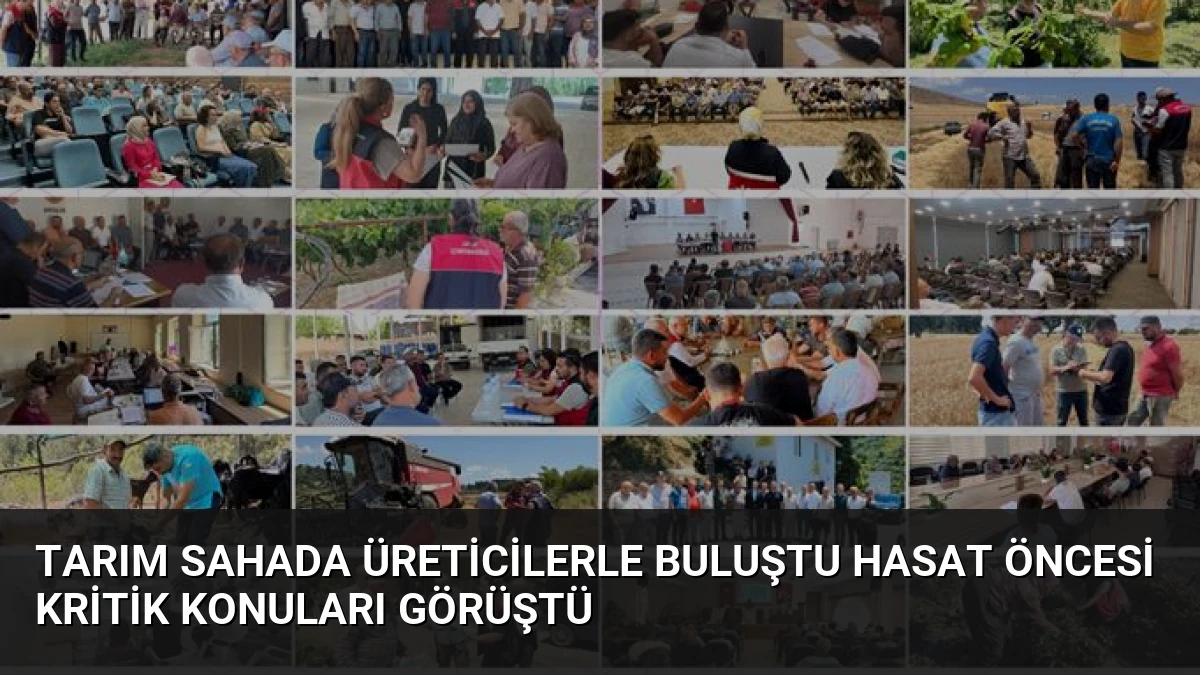 Tarım Sahada Üreticilerle Buluştu Hasat Öncesi Kritik Konuları Görüştü