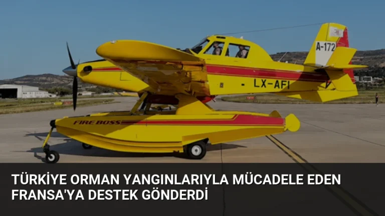 Türkiye orman yangınlarıyla mücadele eden Fransa’ya destek gönderdi