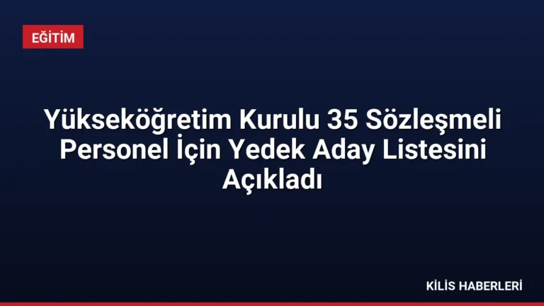 Yükseköğretim Kurulu 35 Sözleşmeli Personel İçin Yedek Aday Listesini Açıkladı