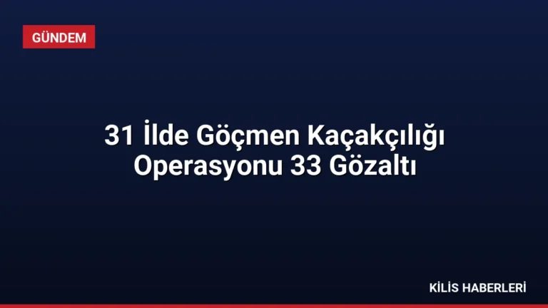 31 İlde Göçmen Kaçakçılığı Operasyonu 33 Gözaltı