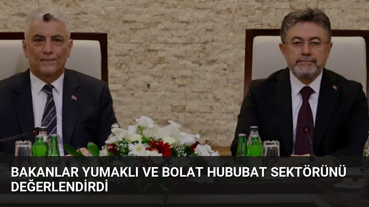 Bakanlar Yumaklı ve Bolat Hububat Sektörünü Değerlendirdi