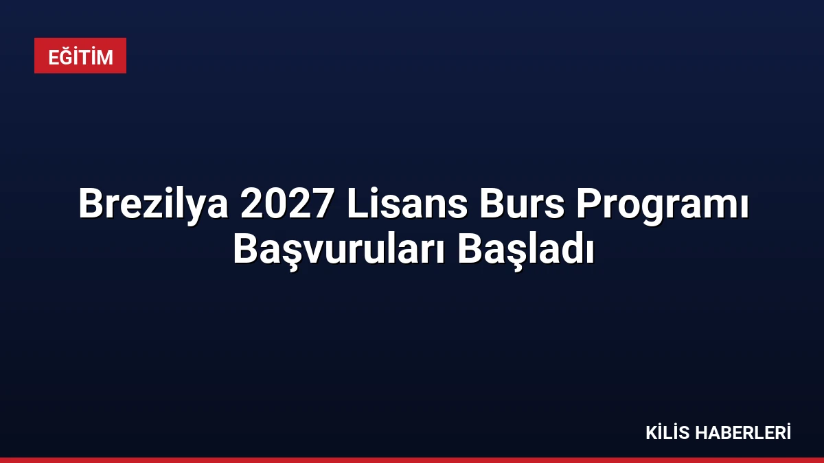 Brezilya 2027 Lisans Burs Programı Başvuruları Başladı