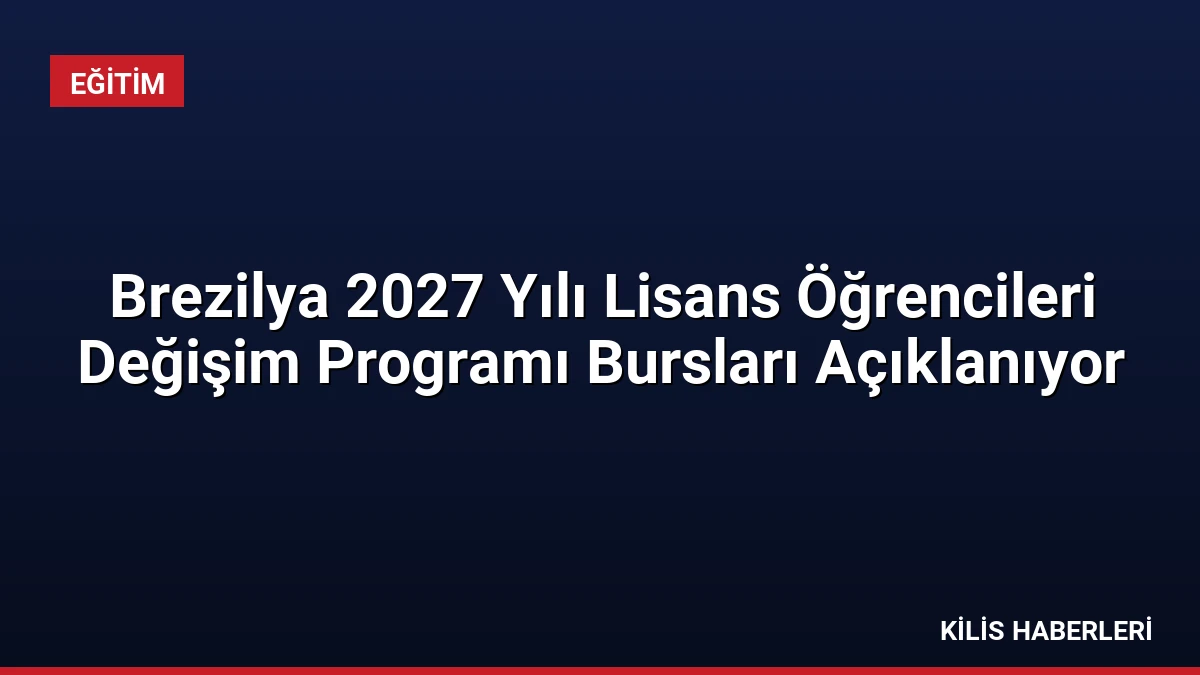 Brezilya 2027 Yılı Lisans Öğrencileri Değişim Programı Bursları Açıklanıyor