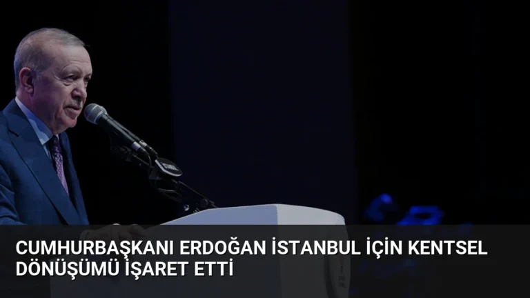 Cumhurbaşkanı Erdoğan İstanbul için kentsel dönüşümü işaret etti