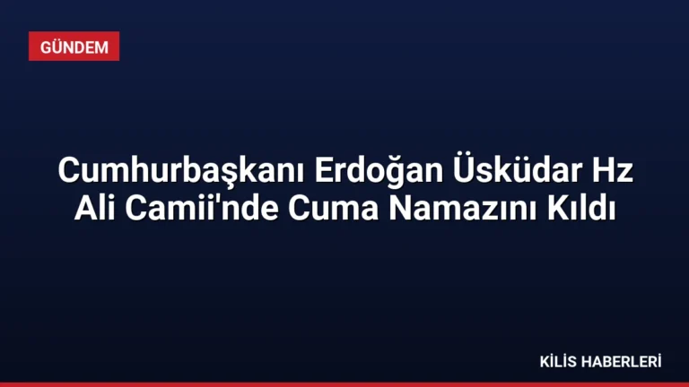 Cumhurbaşkanı Erdoğan Üsküdar Hz Ali Camii’nde Cuma Namazını Kıldı