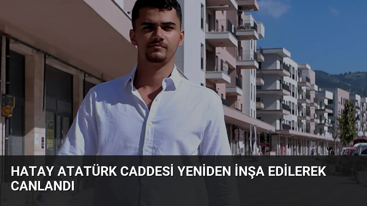 Hatay Atatürk Caddesi Yeniden İnşa Edilerek Canlandı