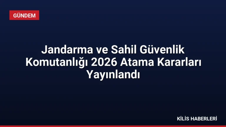 Jandarma ve Sahil Güvenlik Komutanlığı 2026 Atama Kararları Yayınlandı