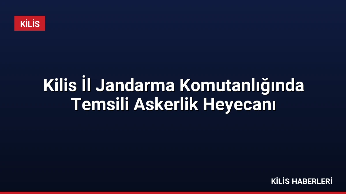 Kilis İl Jandarma Komutanlığında Temsili Askerlik Heyecanı