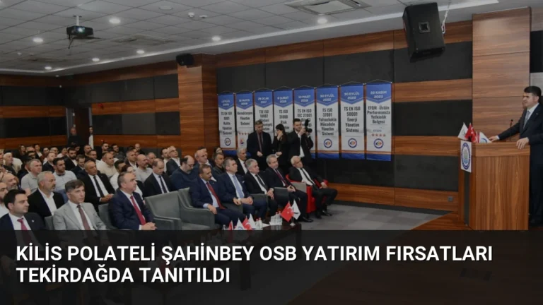 Kilis Polateli Şahinbey OSB Yatırım Fırsatları Tekirdağda Tanıtıldı