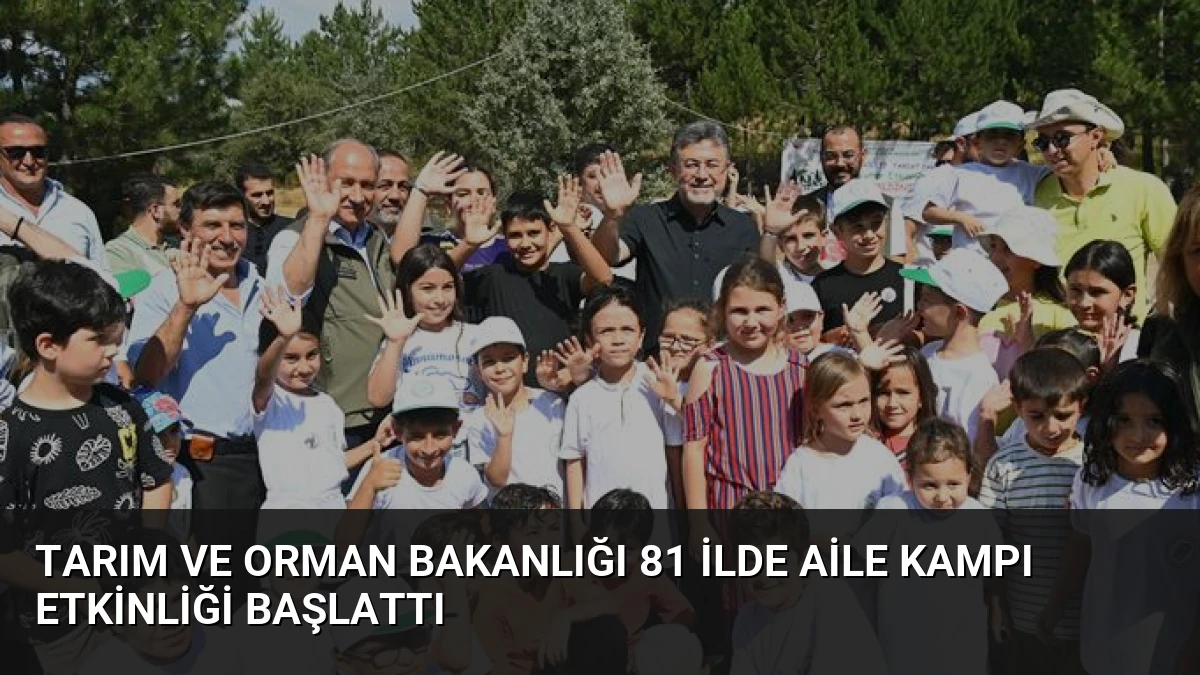 Tarım ve Orman Bakanlığı 81 İlde Aile Kampı Etkinliği Başlattı