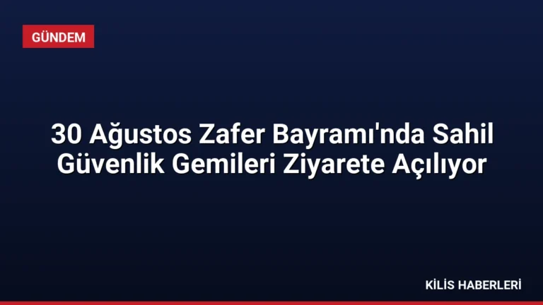 30 Ağustos Zafer Bayramı’nda Sahil Güvenlik Gemileri Ziyarete Açılıyor