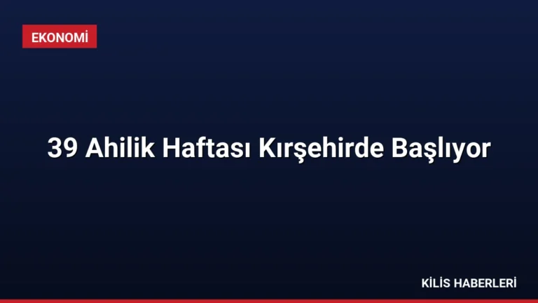 39 Ahilik Haftası Kırşehirde Başlıyor