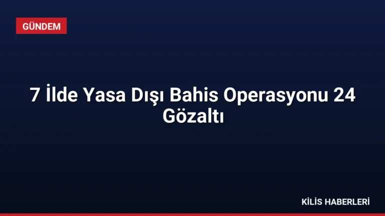 7 İlde Yasa Dışı Bahis Operasyonu 24 Gözaltı