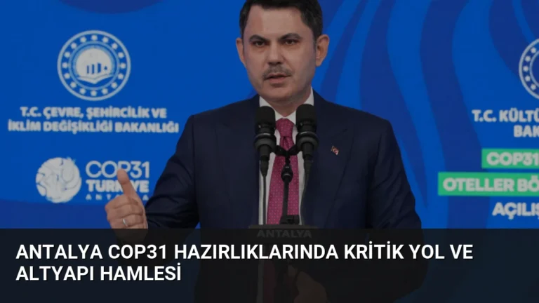 Antalya COP31 Hazırlıklarında Kritik Yol ve Altyapı Hamlesi