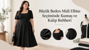 Büyük Beden Midi Elbise Seçiminde Kumaş ve Kalıp Rehberi