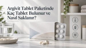 Argivit Tablet Paketinde Kaç Tablet Bulunur ve Nasıl Saklanır?