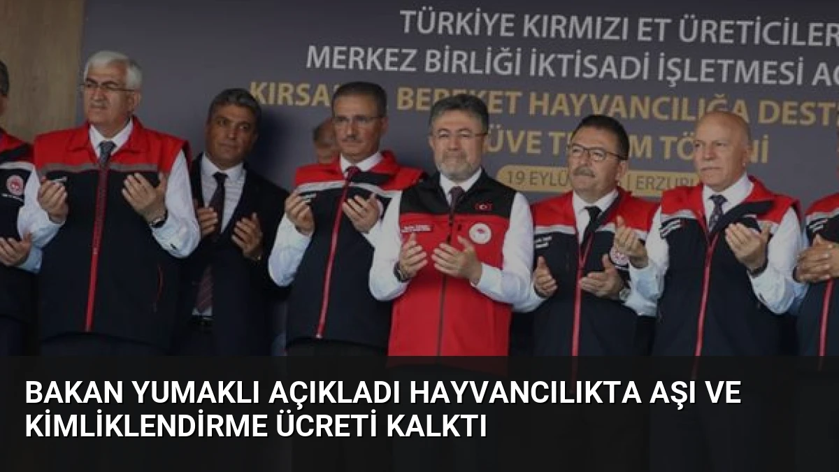 Bakan Yumaklı Açıkladı Hayvancılıkta Aşı ve Kimliklendirme Ücreti Kalktı