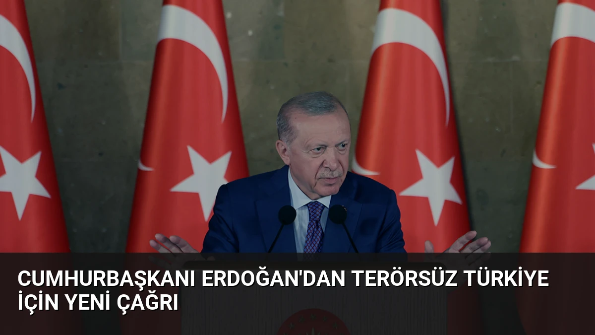 Cumhurbaşkanı Erdoğan’dan Terörsüz Türkiye İçin Yeni Çağrı