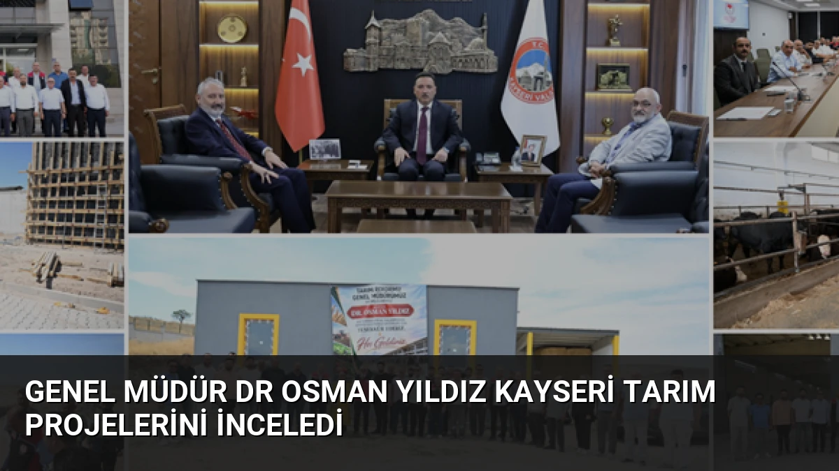 Genel Müdür Dr Osman Yıldız Kayseri Tarım Projelerini İnceledi