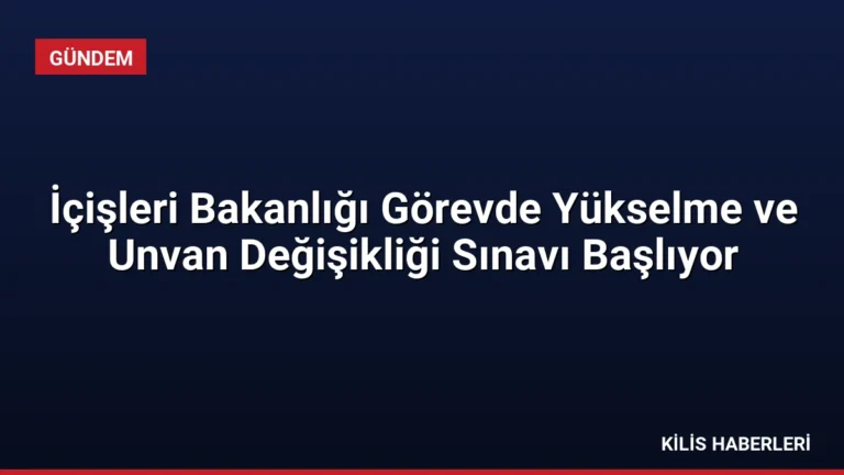 İçişleri Bakanlığı Görevde Yükselme ve Unvan Değişikliği Sınavı Başlıyor