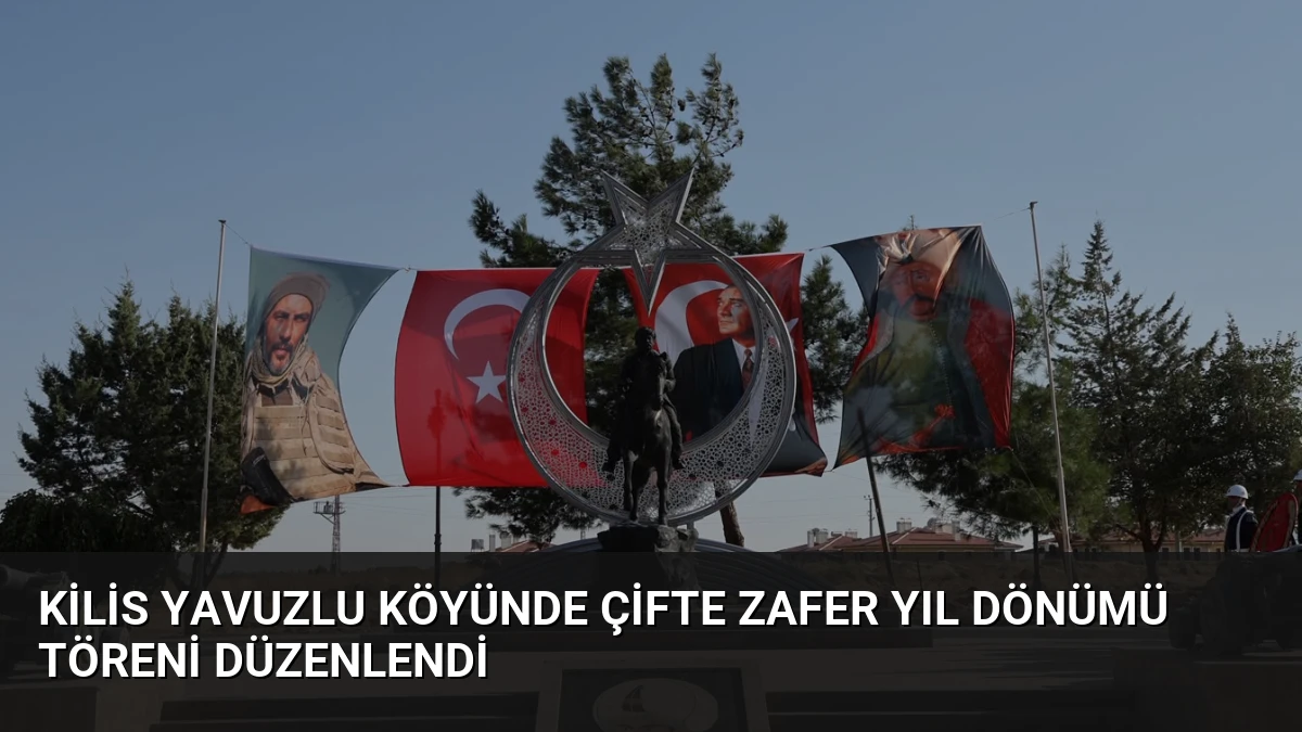 Kilis Yavuzlu Köyünde Çifte Zafer Yıl Dönümü Töreni Düzenlendi
