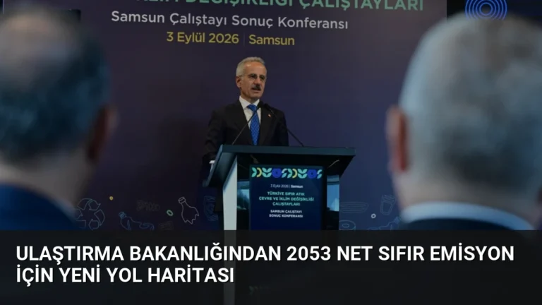 Ulaştırma Bakanlığından 2053 Net Sıfır Emisyon İçin Yeni Yol Haritası