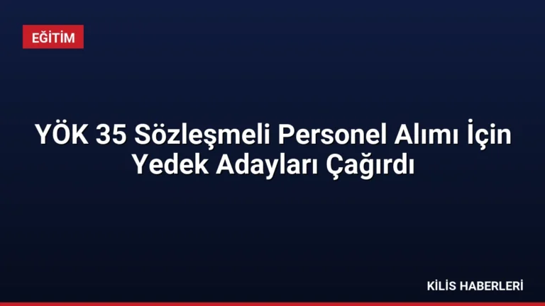 YÖK 35 Sözleşmeli Personel Alımı İçin Yedek Adayları Çağırdı