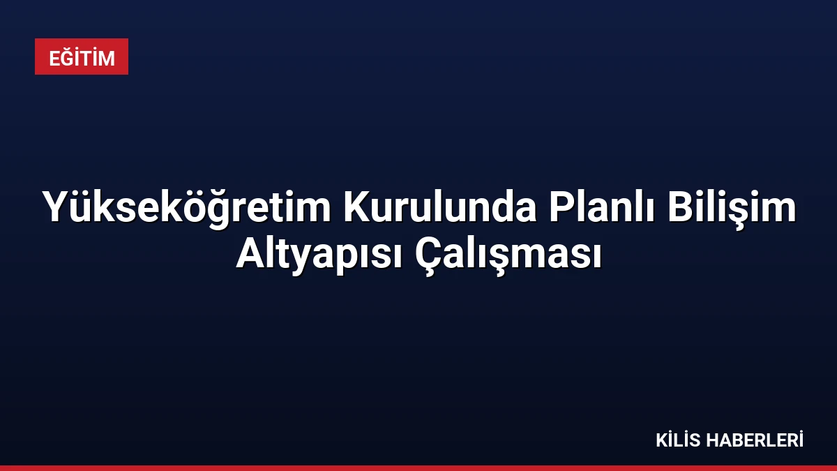Yükseköğretim Kurulunda Planlı Bilişim Altyapısı Çalışması