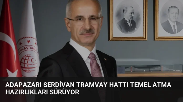 Adapazarı Serdivan Tramvay Hattı Temel Atma Hazırlıkları Sürüyor
