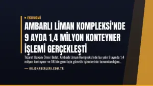 Ambarlı Liman Kompleksi'nde 9 Ayda 1,4 Milyon Konteyner İşlemi Gerçekleşti