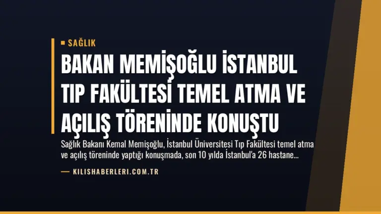 Bakan Memişoğlu İstanbul Tıp Fakültesi Temel Atma ve Açılış Töreninde Konuştu