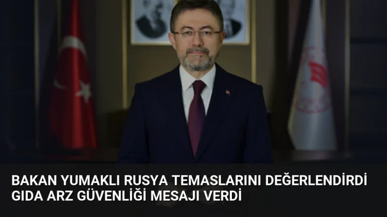 Bakan Yumaklı Rusya temaslarını değerlendirdi gıda arz güvenliği mesajı verdi
