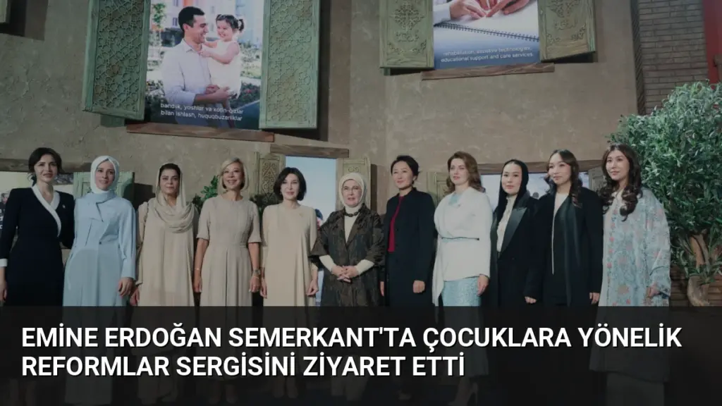 Emine Erdoğan Semerkant'ta Çocuklara Yönelik Reformlar Sergisini Ziyaret Etti