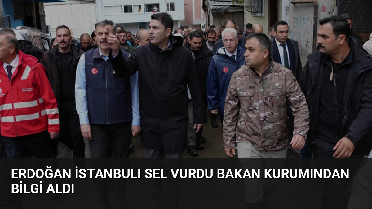 Erdoğan İstanbulı Sel Vurdu Bakan Kurumından Bilgi Aldı