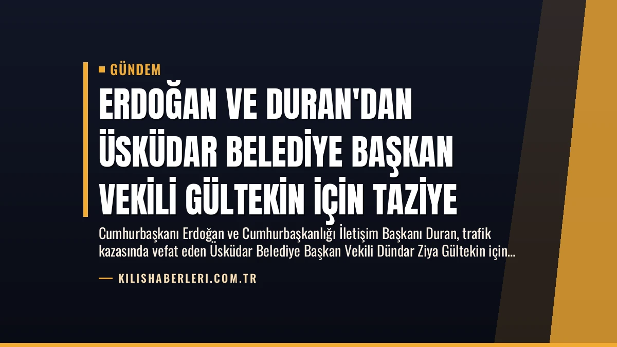 Erdoğan ve Duran’dan Üsküdar Belediye Başkan Vekili Gültekin İçin Taziye