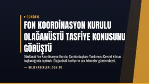 Fon Koordinasyon Kurulu Olağanüstü Tasfiye Konusunu Görüştü