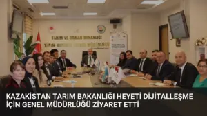 Kazakistan Tarım Bakanlığı Heyeti Dijitalleşme İçin Genel Müdürlüğü Ziyaret Etti