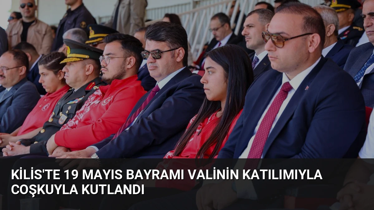 Kilis’te 19 Mayıs Bayramı Valinin Katılımıyla Coşkuyla Kutlandı