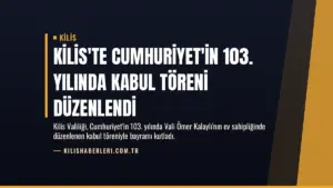 Kilis'te Cumhuriyet'in 103. Yılında Kabul Töreni Düzenlendi
