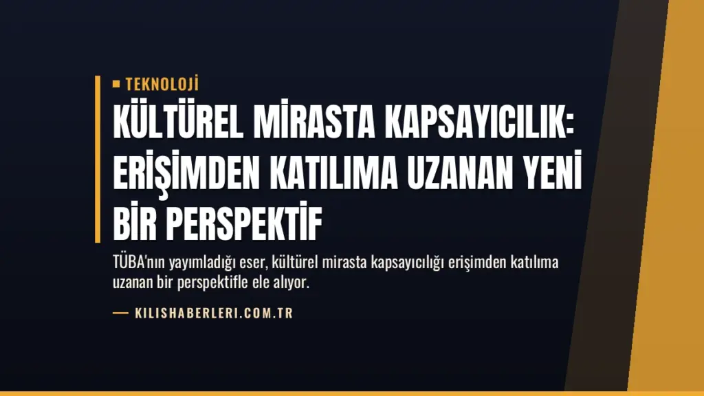 Kültürel Mirasta Kapsayıcılık: Erişimden Katılıma Uzanan Yeni Bir Perspektif