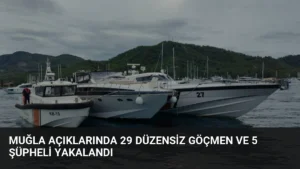 Muğla Açıklarında 29 Düzensiz Göçmen ve 5 Şüpheli Yakalandı
