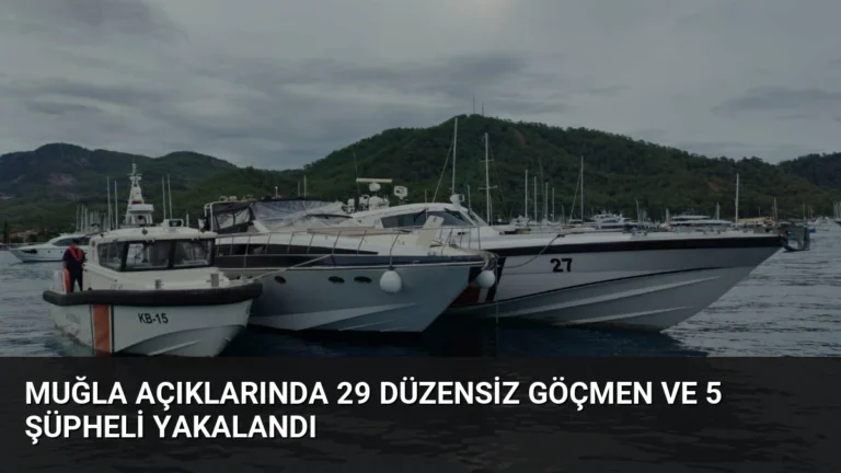 Muğla Açıklarında 29 Düzensiz Göçmen ve 5 Şüpheli Yakalandı