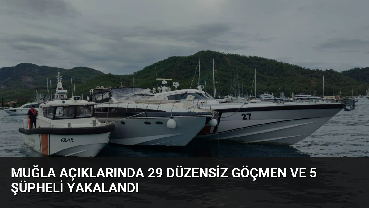 Muğla Açıklarında 29 Düzensiz Göçmen ve 5 Şüpheli Yakalandı