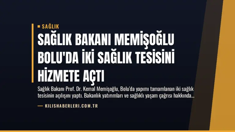Sağlık Bakanı Memişoğlu Bolu’da İki Sağlık Tesisini Hizmete Açtı